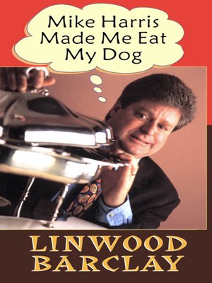 cover image of Mike Harris Made Me Eat My Dog